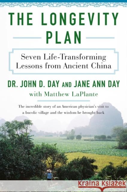 The Longevity Plan: Seven Life-Transforming Lessons from Ancient China John D., M. D. Day Jane Ann Day Matthew Laplante 9780062319821 Harper Paperbacks