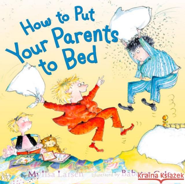 How to Put Your Parents to Bed Mylisa Larsen Babette Cole Babette Cole 9780062320643 Katherine Tegen Books