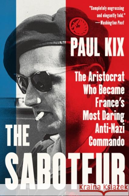 The Saboteur: The Aristocrat Who Became France's Most Daring Anti-Nazi Commando Kix, Paul 9780062322531 Harper Paperbacks