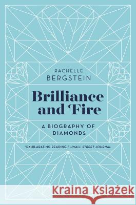 Brilliance and Fire: A Biography of Diamonds Rachelle Bergstein 9780062323781 Harper Paperbacks