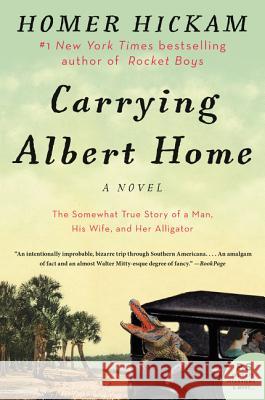 Carrying Albert Home: The Somewhat True Story of a Man, His Wife, and Her Alligator Homer Hickam 9780062325907
