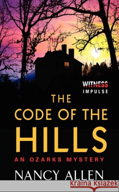 The Code of the Hills: An Ozarks Mystery Nancy Allen 9780062325952 Witness Impulse