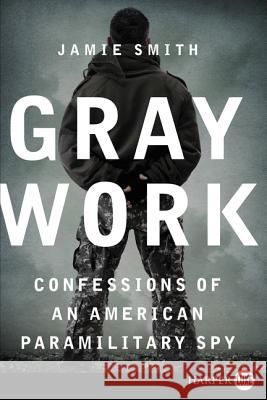 Gray Work: Confessions of an American Paramilitary Spy Hugh Martin 9780062326478 HarperLuxe