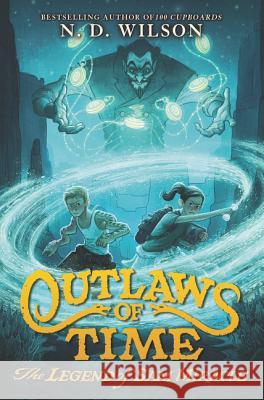 Outlaws of Time: The Legend of Sam Miracle N. D. Wilson 9780062327277 Katherine Tegen Books