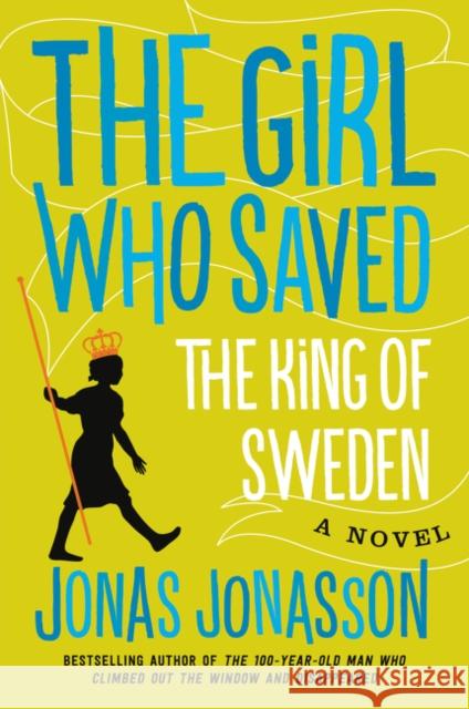 The Girl Who Saved the King of Sweden Jonas Jonasson Rachel Willson-Broyles 9780062329141 Ecco Press