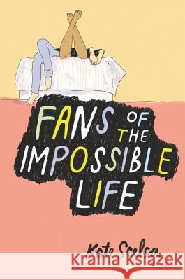Fans of the Impossible Life Kate Scelsa 9780062331762 Balzer & Bray/Harperteen