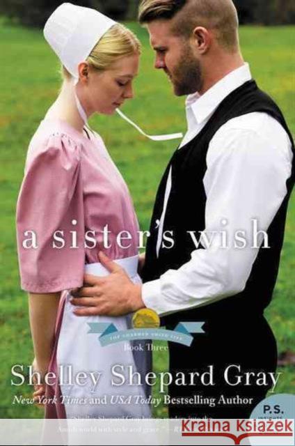 A Sister's Wish: The Charmed Amish Life, Book Three Shelley Shepard Gray 9780062337832