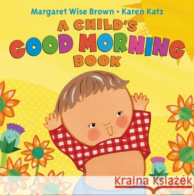 A Child's Good Morning Book Board Book Margaret Wise Brown Karen Katz 9780062337924 HarperFestival