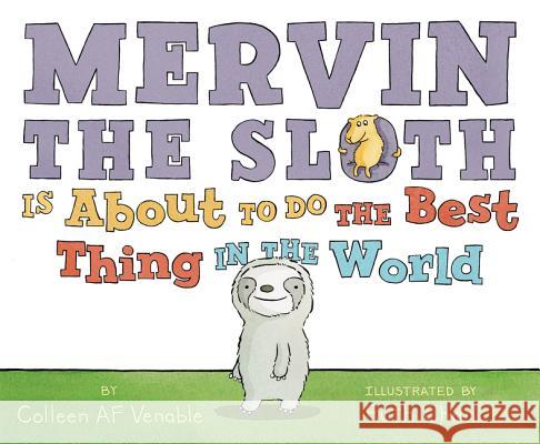Mervin the Sloth Is about to Do the Best Thing in the World Colleen AF Venable Ruth Chan 9780062338471