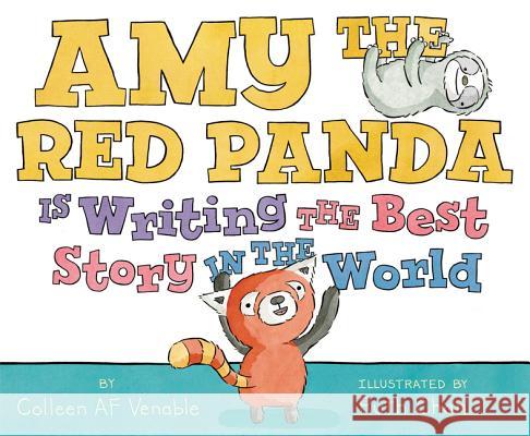 Amy the Red Panda Is Writing the Best Story in the World Colleen AF Venable Ruth Chan 9780062338488