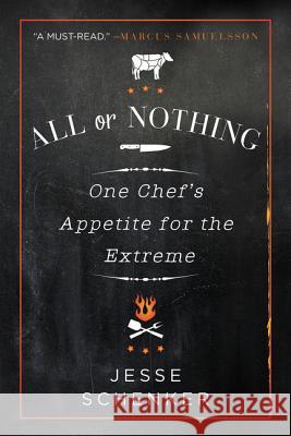 All or Nothing: One Chef's Appetite for the Extreme Jesse Schenker 9780062339317 Dey Street Books