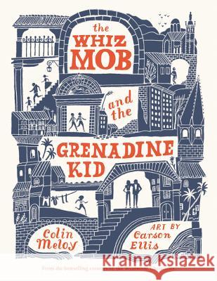 The Whiz Mob and the Grenadine Kid Colin Meloy Carson Ellis 9780062342461