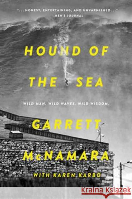 Hound of the Sea: Wild Man. Wild Waves. Wild Wisdom. Garrett McNamara Karen Karbo 9780062343604