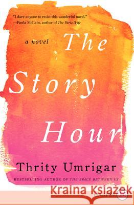 The Story Hour Thrity Umrigar 9780062344120 HarperLuxe
