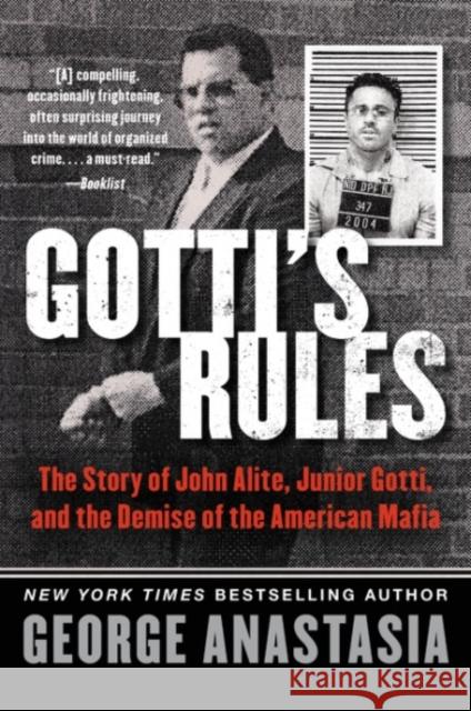 Gotti's Rules: The Story of John Alite, Junior Gotti, and the Demise of the American Mafia George Anastasia 9780062346896