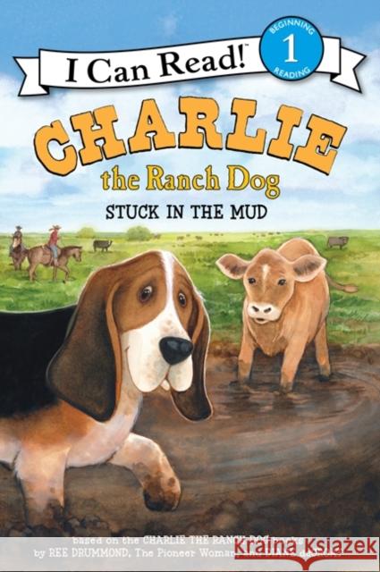 Charlie the Ranch Dog: Stuck in the Mud Ree Drummond Diane d Rick Whipple 9780062347756 HarperCollins
