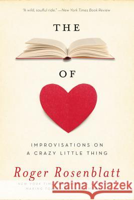 The Book of Love: Improvisations on a Crazy Little Thing Roger Rosenblatt 9780062349439 Ecco Press