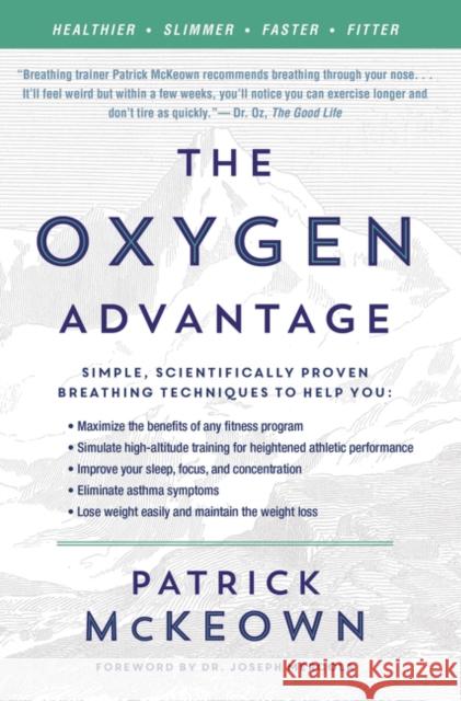 The Oxygen Advantage: Simple, Scientifically Proven Breathing Techniques to Help You Become Healthier, Slimmer, Faster, and Fitter Patrick, G. McKeown 9780062349477 William Morrow & Company