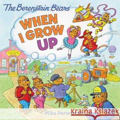 The Berenstain Bears: When I Grow Up Mike Berenstain Mike Berenstain 9780062350053 HarperFestival