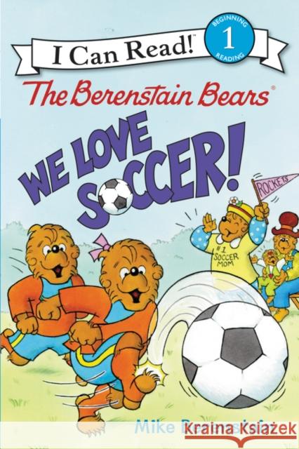 The Berenstain Bears: We Love Soccer! Mike Berenstain Mike Berenstain 9780062350138 HarperCollins