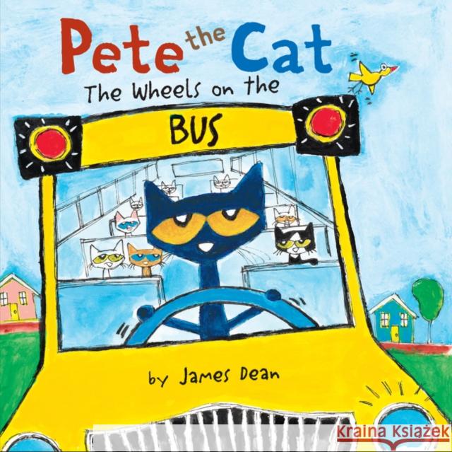 Pete the Cat: The Wheels on the Bus James Dean James Dean 9780062358523 HarperFestival