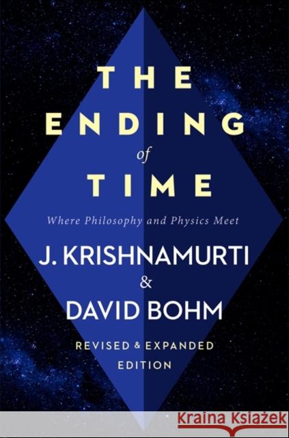 The Ending of Time: Where Philosophy and Physics Meet Jiddu Krishnamurti 9780062360977 HarperOne