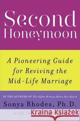 Second Honeymoon: A Pioneering Guide for Reviving the Mid-Life Marriage Sonya Rhodes Susan Schneider 9780062360991 William Morrow & Company