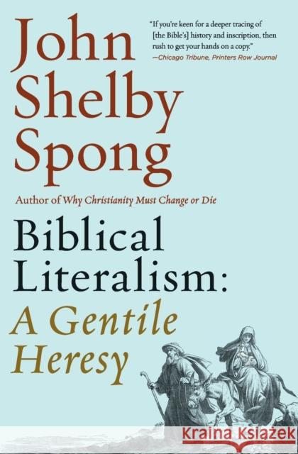 Biblical Literalism: A Gentile Heresy: A Journey Into a New Christianity Through the Doorway of Matthew's Gospel John Shelby Spong 9780062362315
