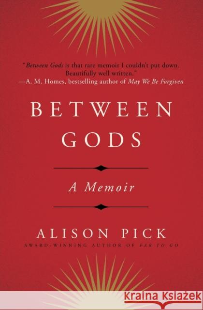 Between Gods: A Memoir Alison Pick 9780062362469 Harper Perennial