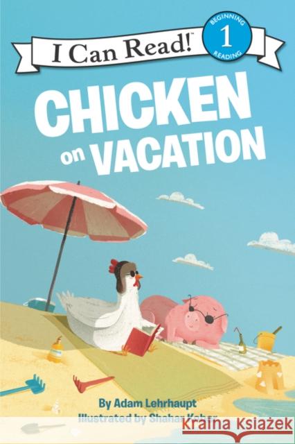 Chicken on Vacation Adam Lehrhaupt Shahar Kober 9780062364180 HarperCollins