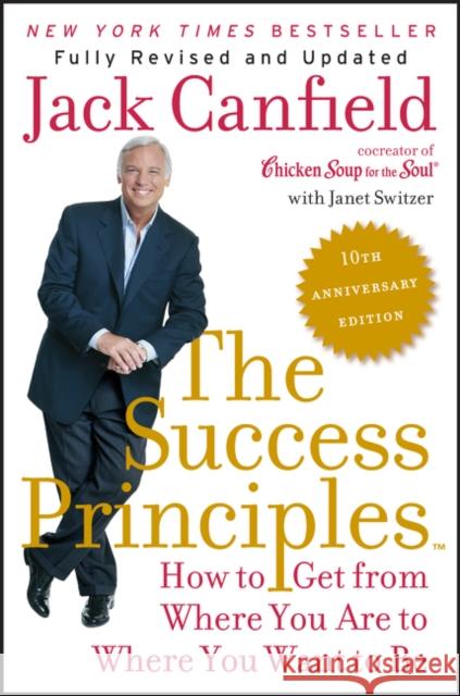 The Success Principles: How to Get from Where You Are to Where You Want to Be Canfield, Jack 9780062364289 William Morrow & Company