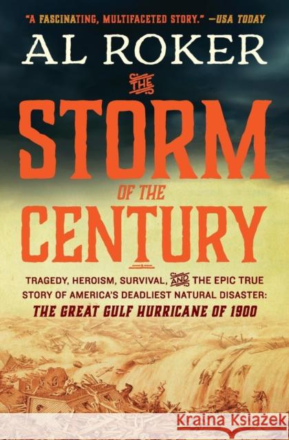 The Storm of the Century: Tragedy, Heroism, Survival, and the Epic True Story of America's Deadliest Natural Disaster: The Great Gulf Hurricane Al Roker 9780062364661 William Morrow & Company
