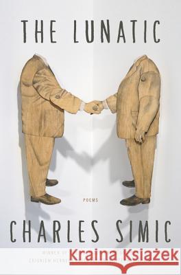 The Lunatic: Poems Simic, Charles 9780062364753 Ecco Press