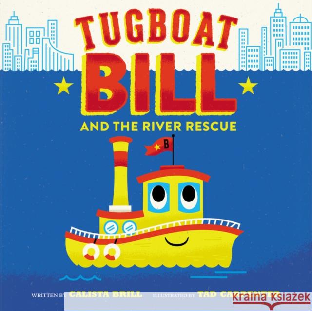 Tugboat Bill and the River Rescue Calista Brill Tad Carpenter 9780062366184 HarperCollins