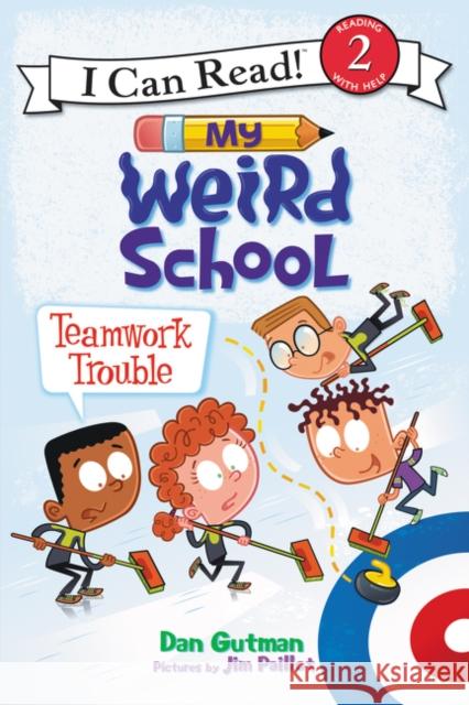 My Weird School: Teamwork Trouble Dan Gutman Jim Paillot 9780062367501 HarperCollins