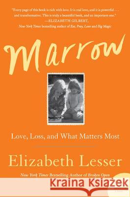 Marrow: Love, Loss, and What Matters Most Lesser, Elizabeth 9780062367655