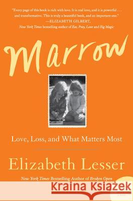 Marrow: Love, Loss, and What Matters Most Lesser, Elizabeth 9780062367655 Harper Wave