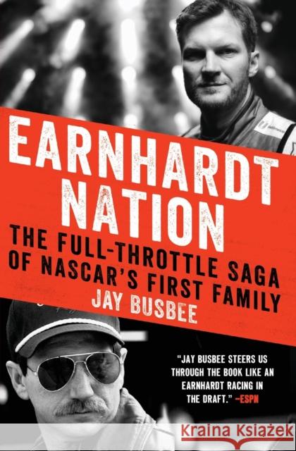 Earnhardt Nation: The Full-Throttle Saga of Nascar's First Family Jay Busbee 9780062367723 Harper Paperbacks