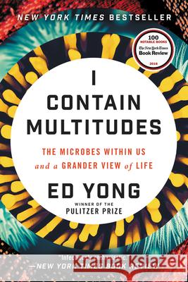 I Contain Multitudes: The Microbes Within Us and a Grander View of Life Yong, Ed 9780062368607
