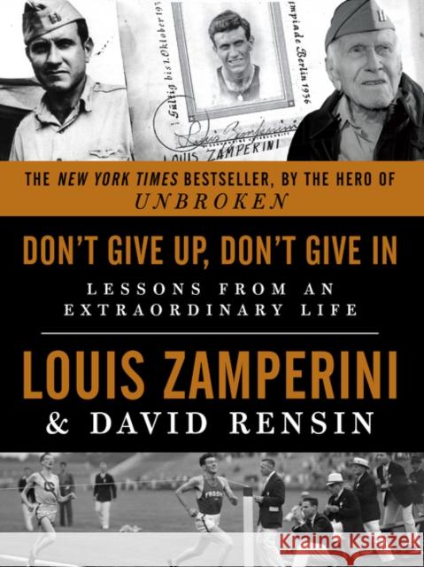 Don't Give Up, Don't Give in: Lessons from an Extraordinary Life Louis Zamperini David Rensin 9780062368805 Dey Street Books