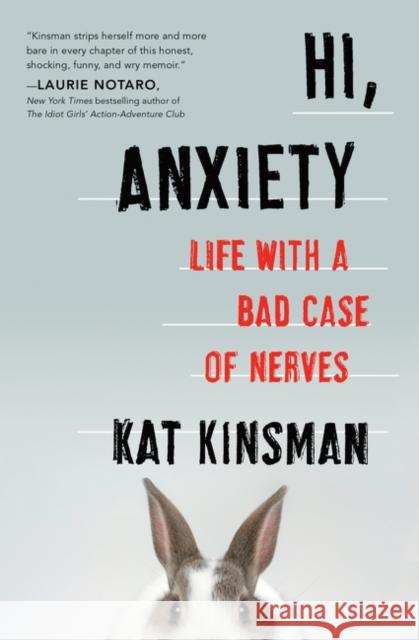 Hi, Anxiety: Life with a Bad Case of Nerves Kat Kinsman 9780062369697 Dey Street Books