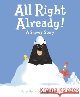 All Right Already!: A Snowy Story Jory John Benji Davies 9780062370990 HarperCollins