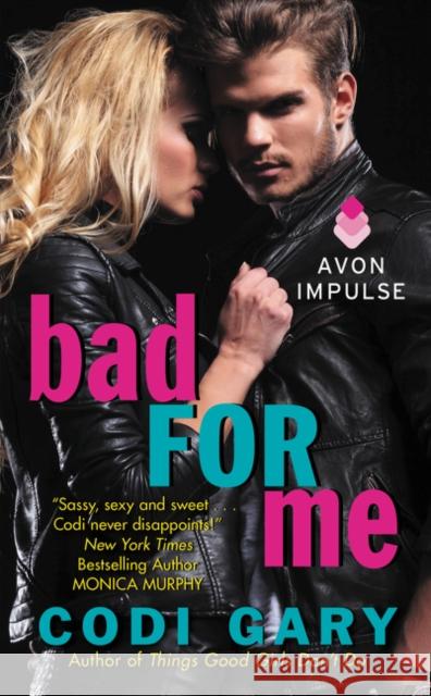 Bad for Me Codi Gary 9780062372260 Avon Books