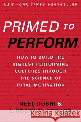 Primed to Perform: How to Build the Highest Performing Cultures Through the Science of Total Motivation Neel Doshi Lindsay McGregor 9780062373984 HarperCollins Publishers Inc