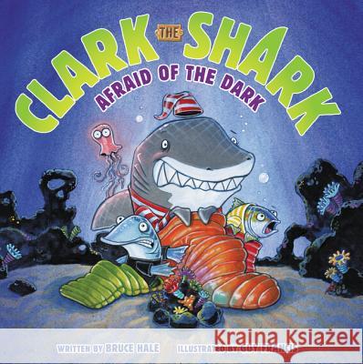 Clark the Shark: Afraid of the Dark Bruce Hale Guy Francis Guy Francis 9780062374509 HarperCollins