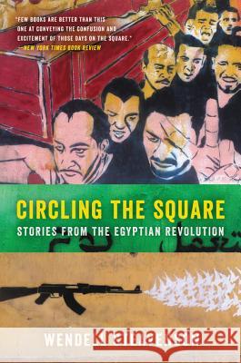 Circling the Square: Stories from the Egyptian Revolution Wendell Steavenson 9780062375261