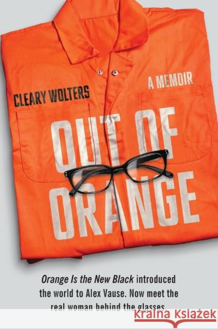 Out of Orange: A Memoir Cleary Wolters 9780062376145