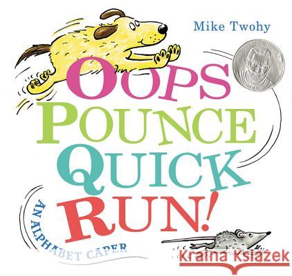 Oops, Pounce, Quick, Run!: An Alphabet Caper Mike Twohy Mike Twohy 9780062377005 Balzer & Bray/Harperteen