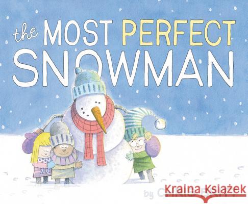 The Most Perfect Snowman: A Winter and Holiday Book for Kids Britt, Chris 9780062377043 Balzer & Bray/Harperteen