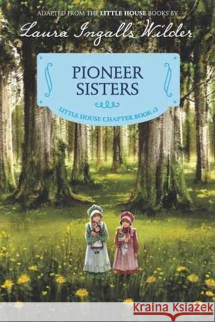 Pioneer Sisters: Reillustrated Edition Laura Ingalls Wilder 9780062377104 HarperCollins